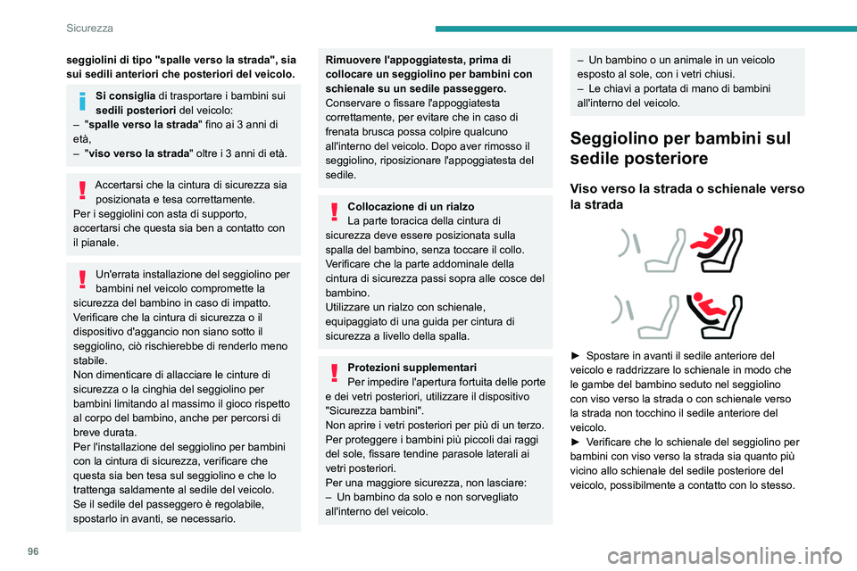 PEUGEOT 508 2021  Manuale duso (in Italian) 96
Sicurezza
Sedile posteriore centrale 
 
Quando si installa un seggiolino per bambini 
sul sedile posteriore centrale, la fibbia laterale 
destra deve essere riposta nel relativo 
alloggiamento.
Un 