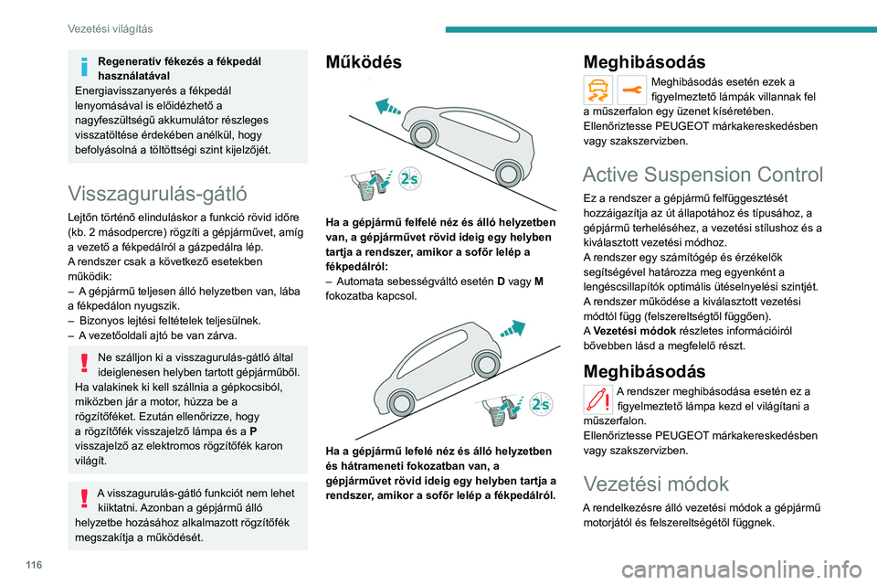 PEUGEOT 508 2021 Kezelési útmutató (in Hungarian) 11 6
Vezetési világítás
A vezetési módok az alábbi vezérlő
használatával választhatók ki:
► Nyomja meg a gombot az üzemmódok
műszerfalon történő megjelenítéséhez.
PEUGEOT 508 2021 Kezelési útmutató (in Hungarian) 11 6
Vezetési világítás
A vezetési módok az alábbi vezérlő
használatával választhatók ki:
► Nyomja meg a gombot az üzemmódok
műszerfalon történő megjelenítéséhez.