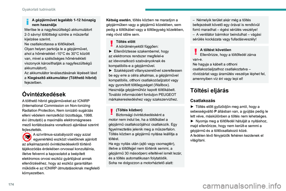 PEUGEOT 508 2021 Kezelési útmutató (in Hungarian) 174
Gyakorlati tudnivalók
A gépjárművet legalább 1-12 hónapig
nem használja
Merítse le a nagyfeszültségű akkumulátort
2-3 sávnyi töltöttségi szintre a műszerfal
kijelzése szerint. PEUGEOT 508 2021 Kezelési útmutató (in Hungarian) 174
Gyakorlati tudnivalók
A gépjárművet legalább 1-12 hónapig
nem használja
Merítse le a nagyfeszültségű akkumulátort
2-3 sávnyi töltöttségi szintre a műszerfal
kijelzése szerint.
