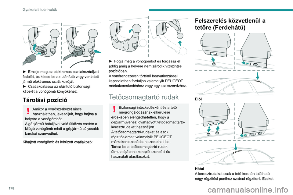 PEUGEOT 508 2021 Kezelési útmutató (in Hungarian) 178
Gyakorlati tudnivalók
a pontokat az ajtó szigetelése rejti; emelje fel a
szigetelést a pontok szabaddá tételéhez.
A tetőcsomagtartó-rudak rögzítőszerelvényein
található fület be PEUGEOT 508 2021 Kezelési útmutató (in Hungarian) 178
Gyakorlati tudnivalók
a pontokat az ajtó szigetelése rejti; emelje fel a
szigetelést a pontok szabaddá tételéhez.
A tetőcsomagtartó-rudak rögzítőszerelvényein
található fület be