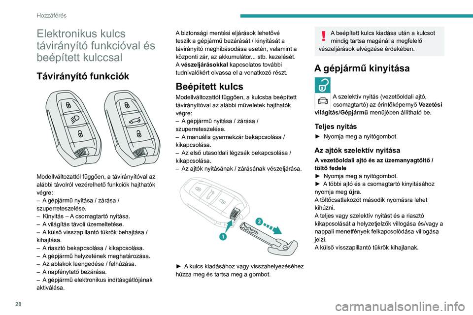 PEUGEOT 508 2021 Kezelési útmutató (in Hungarian) 28
Hozzáférés
Elektronikus kulcs
távirányító funkcióval és
beépített kulccsal
Távirányító funkciók
Modellváltozattól függően, a távirányítóval az
alábbi távolról vez PEUGEOT 508 2021 Kezelési útmutató (in Hungarian) 28
Hozzáférés
Elektronikus kulcs
távirányító funkcióval és
beépített kulccsal
Távirányító funkciók
Modellváltozattól függően, a távirányítóval az
alábbi távolról vez