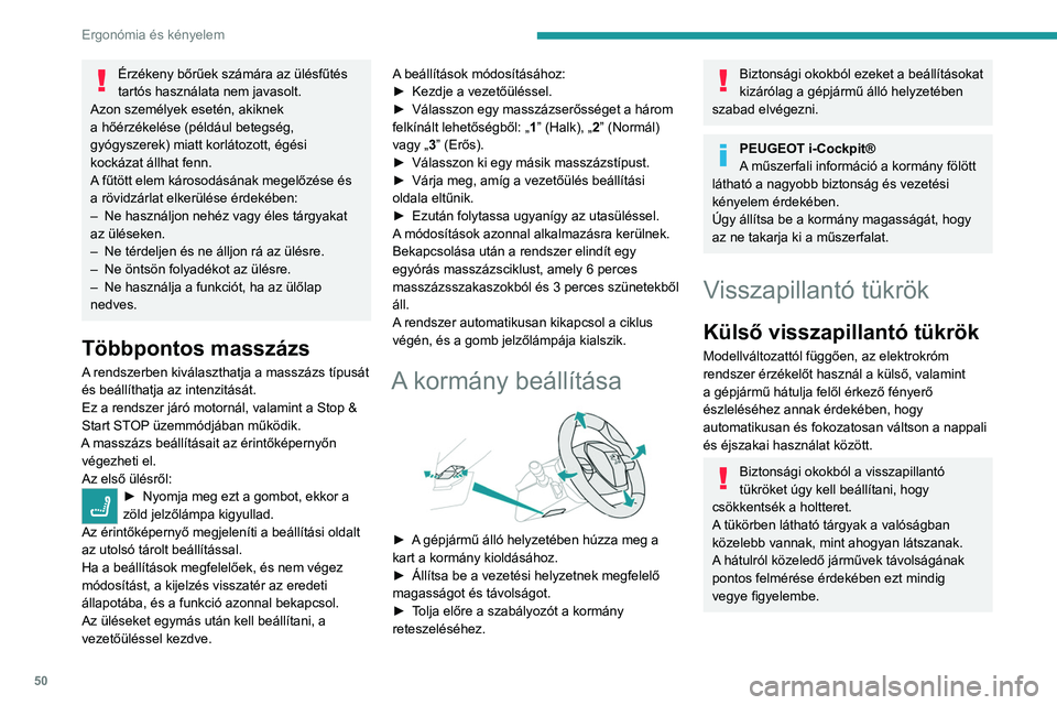 PEUGEOT 508 2021 Kezelési útmutató (in Hungarian) 50
Ergonómia és kényelem
Pára- és jégmentesítés
Az oldalsó visszapillantó tükrök pára- és jégmentesítése a hátsó szélvédő pára- és
jégmentesítésével együtt működik.
A h PEUGEOT 508 2021 Kezelési útmutató (in Hungarian) 50
Ergonómia és kényelem
Pára- és jégmentesítés
Az oldalsó visszapillantó tükrök pára- és jégmentesítése a hátsó szélvédő pára- és
jégmentesítésével együtt működik.
A h