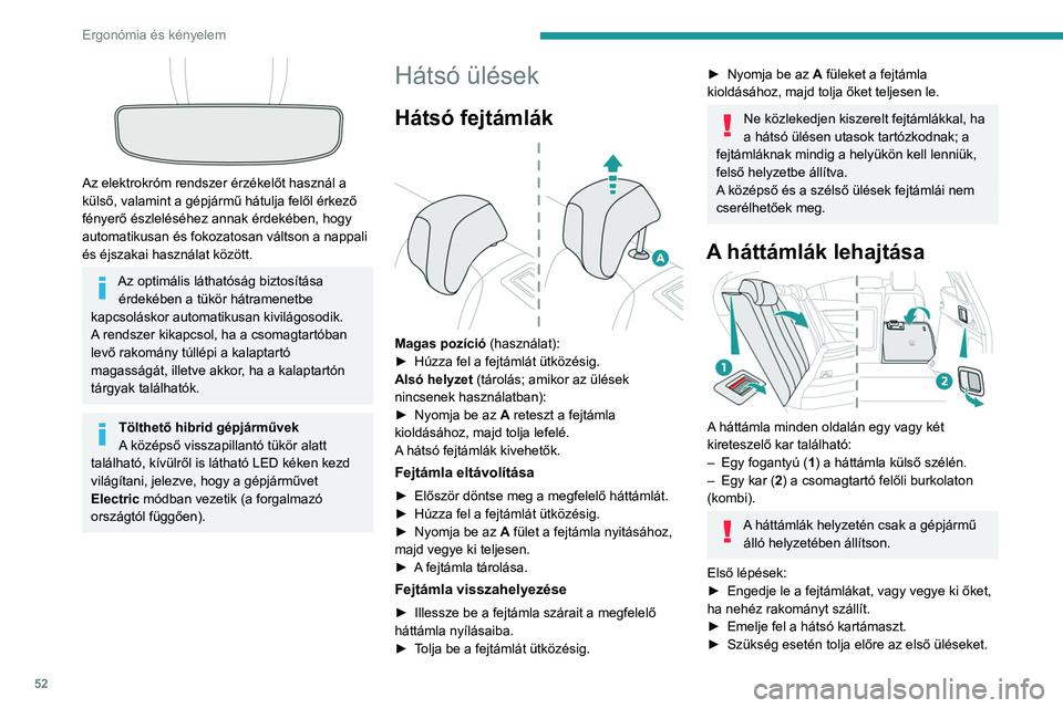 PEUGEOT 508 2021 Kezelési útmutató (in Hungarian) 52
Ergonómia és kényelem
► Győződjön meg arról, hogy semmi és senki
nem akadályozhatja a háttámlák ledöntését
(például ruhák, csomagok).
► ellenőrizze, hogy a szélső bizton PEUGEOT 508 2021 Kezelési útmutató (in Hungarian) 52
Ergonómia és kényelem
► Győződjön meg arról, hogy semmi és senki
nem akadályozhatja a háttámlák ledöntését
(például ruhák, csomagok).
► ellenőrizze, hogy a szélső bizton