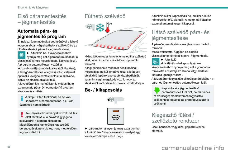PEUGEOT 508 2021 Kezelési útmutató (in Hungarian) 58
Ergonómia és kényelem
Fűtés
Önállóan működő kiegészítő rendszer, amely
fűti az utasteret, és javítja a jégmentesítés
hatékonyságát.
Ez a jelzőlámpa folyamatosan PEUGEOT 508 2021 Kezelési útmutató (in Hungarian) 58
Ergonómia és kényelem
Fűtés
Önállóan működő kiegészítő rendszer, amely
fűti az utasteret, és javítja a jégmentesítés
hatékonyságát.
Ez a jelzőlámpa folyamatosan
