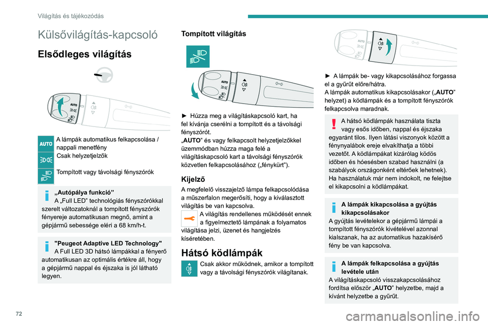 PEUGEOT 508 2021 Kezelési útmutató (in Hungarian) 72
Világítás és tájékozódás
Külsővilágítás-kapcsoló
Elsődleges világítás
A lámpák automatikus felkapcsolása / nappali menetfény
Csak helyzetjelzők
Tompított vagy táv PEUGEOT 508 2021 Kezelési útmutató (in Hungarian) 72
Világítás és tájékozódás
Külsővilágítás-kapcsoló
Elsődleges világítás
A lámpák automatikus felkapcsolása / nappali menetfény
Csak helyzetjelzők
Tompított vagy táv
