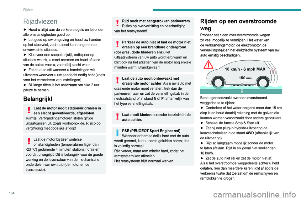 PEUGEOT 508 2021 Instructieboekje (in Dutch) 104
Rijden
Rijadviezen
► Houd u altijd aan de verkeersregels en let onder
alle omstandigheden goed op.
►
Let goed op uw omgeving en houd uw handen
op het stuurwiel, zodat u snel kunt reagere PEUGEOT 508 2021 Instructieboekje (in Dutch) 104
Rijden
Rijadviezen
► Houd u altijd aan de verkeersregels en let onder
alle omstandigheden goed op.
►
Let goed op uw omgeving en houd uw handen
op het stuurwiel, zodat u snel kunt reagere