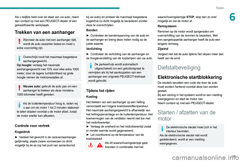 PEUGEOT 508 2021 Instructieboekje (in Dutch) 105
Rijden
6Als u twijfels hebt over de staat van uw auto, neem
dan contact op met een PEUGEOT-dealer of een
gekwalificeerde werkplaats.
Trekken van een aanhanger
Wanneer de auto met een aanhanger r PEUGEOT 508 2021 Instructieboekje (in Dutch) 105
Rijden
6Als u twijfels hebt over de staat van uw auto, neem
dan contact op met een PEUGEOT-dealer of een
gekwalificeerde werkplaats.
Trekken van een aanhanger
Wanneer de auto met een aanhanger r