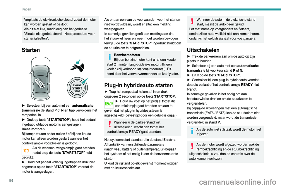 PEUGEOT 508 2021 Instructieboekje (in Dutch) 106
Rijden
Verplaats de elektronische sleutel zodat de motor
kan worden gestart of gestopt.
Als dit niet lukt, raadpleeg dan het gedeelte
"Sleutel niet gedetecteerd - Noodprocedure voor
starten PEUGEOT 508 2021 Instructieboekje (in Dutch) 106
Rijden
Verplaats de elektronische sleutel zodat de motor
kan worden gestart of gestopt.
Als dit niet lukt, raadpleeg dan het gedeelte
"Sleutel niet gedetecteerd - Noodprocedure voor
starten