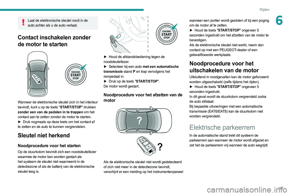PEUGEOT 508 2021 Instructieboekje (in Dutch) 107
Rijden
6Laat de elektronische sleutel nooit in de auto achter als u de auto verlaat.
Contact inschakelen zonder
de motor te starten
Wanneer de elektronische sleutel zich in het interieur
bev PEUGEOT 508 2021 Instructieboekje (in Dutch) 107
Rijden
6Laat de elektronische sleutel nooit in de auto achter als u de auto verlaat.
Contact inschakelen zonder
de motor te starten
Wanneer de elektronische sleutel zich in het interieur
bev