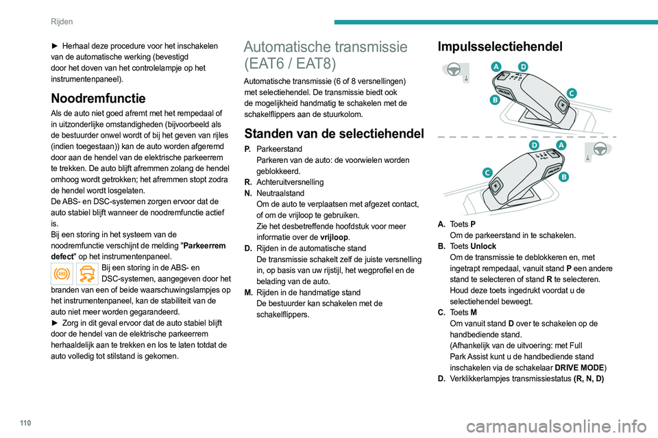 PEUGEOT 508 2021 Instructieboekje (in Dutch) 11 0
Rijden
► Herhaal deze procedure voor het inschakelen
van de automatische werking (bevestigd
door het doven van het controlelampje op het
instrumentenpaneel).
Noodremfunctie
Als de auto niet PEUGEOT 508 2021 Instructieboekje (in Dutch) 11 0
Rijden
► Herhaal deze procedure voor het inschakelen
van de automatische werking (bevestigd
door het doven van het controlelampje op het
instrumentenpaneel).
Noodremfunctie
Als de auto niet
