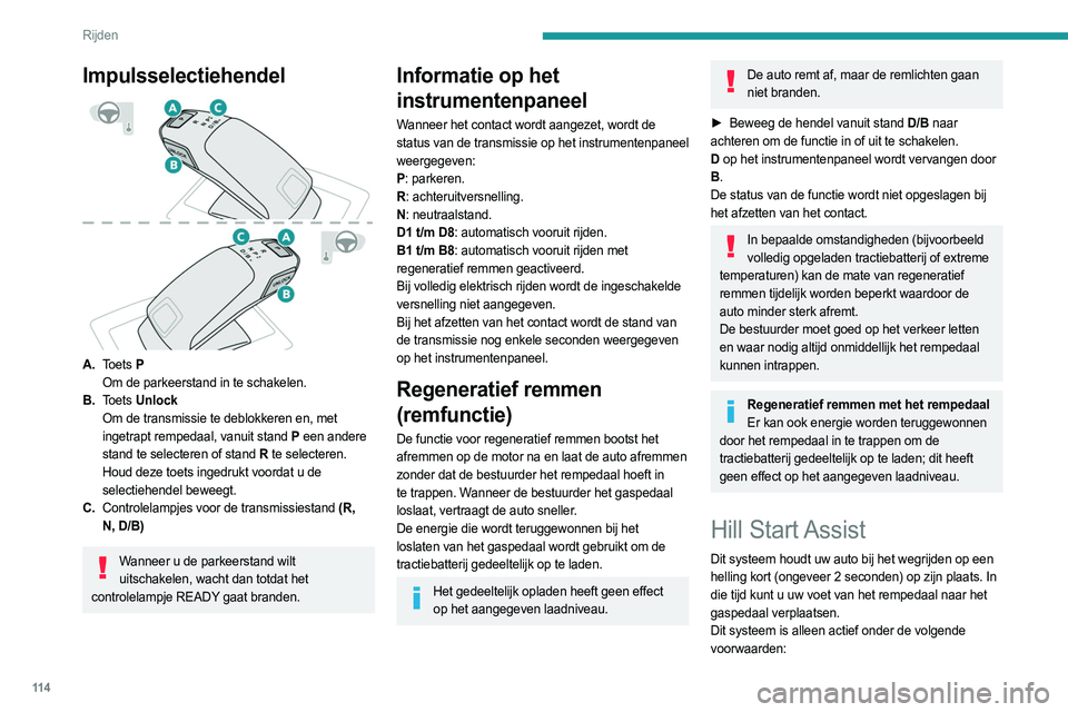 PEUGEOT 508 2021 Instructieboekje (in Dutch) 11 4
Rijden
Impulsselectiehendel
A.Toets P
Om de parkeerstand in te schakelen.
B. Toets Unlock
Om de transmissie te deblokkeren en, met
ingetrapt rempedaal, vanuit stand P een andere
stand te PEUGEOT 508 2021 Instructieboekje (in Dutch) 11 4
Rijden
Impulsselectiehendel
A.Toets P
Om de parkeerstand in te schakelen.
B. Toets Unlock
Om de transmissie te deblokkeren en, met
ingetrapt rempedaal, vanuit stand P een andere
stand te