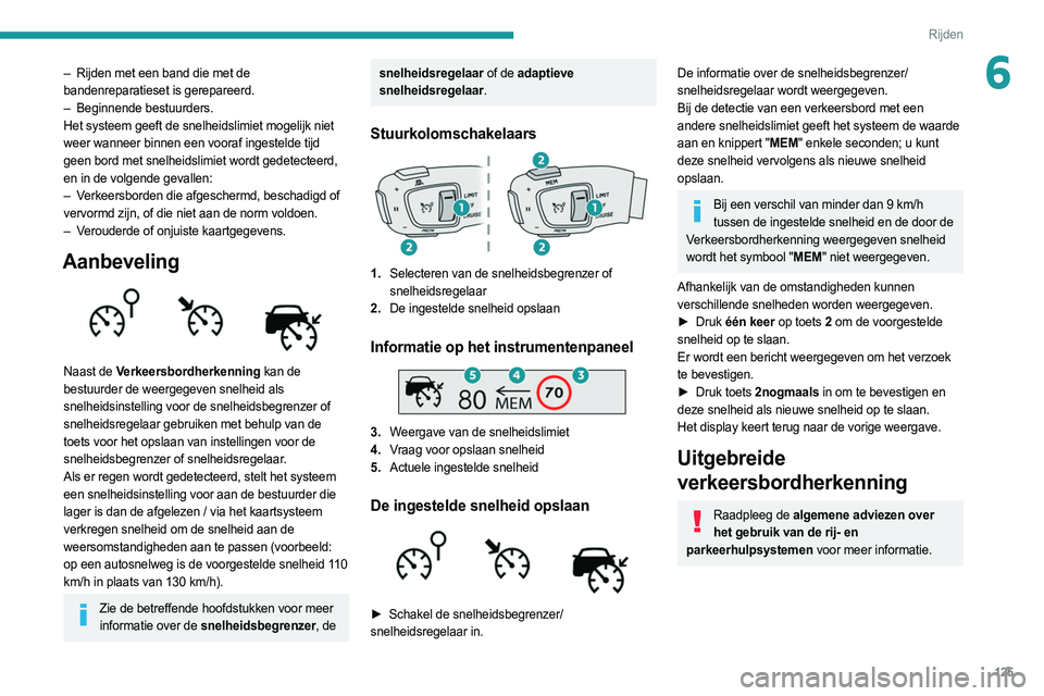 PEUGEOT 508 2021 Instructieboekje (in Dutch) 125
Rijden
6– Rijden met een band die met de
bandenreparatieset is gerepareerd.
–
Beginnende bestuurders.
Het systeem geeft de snelheidslimiet mogelijk niet
weer wanneer binnen een vooraf in PEUGEOT 508 2021 Instructieboekje (in Dutch) 125
Rijden
6– Rijden met een band die met de
bandenreparatieset is gerepareerd.
–
Beginnende bestuurders.
Het systeem geeft de snelheidslimiet mogelijk niet
weer wanneer binnen een vooraf in