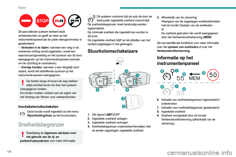 PEUGEOT 508 2021 Instructieboekje (in Dutch) 126
Rijden
Dit aanvullende systeem herkent deze
verkeersborden en geeft ze weer op het
instrumentenpaneel als de juiste weergavemodus is
geselecteerd:
–
V
erboden in te rijden: wanneer een we PEUGEOT 508 2021 Instructieboekje (in Dutch) 126
Rijden
Dit aanvullende systeem herkent deze
verkeersborden en geeft ze weer op het
instrumentenpaneel als de juiste weergavemodus is
geselecteerd:
–
V
erboden in te rijden: wanneer een we