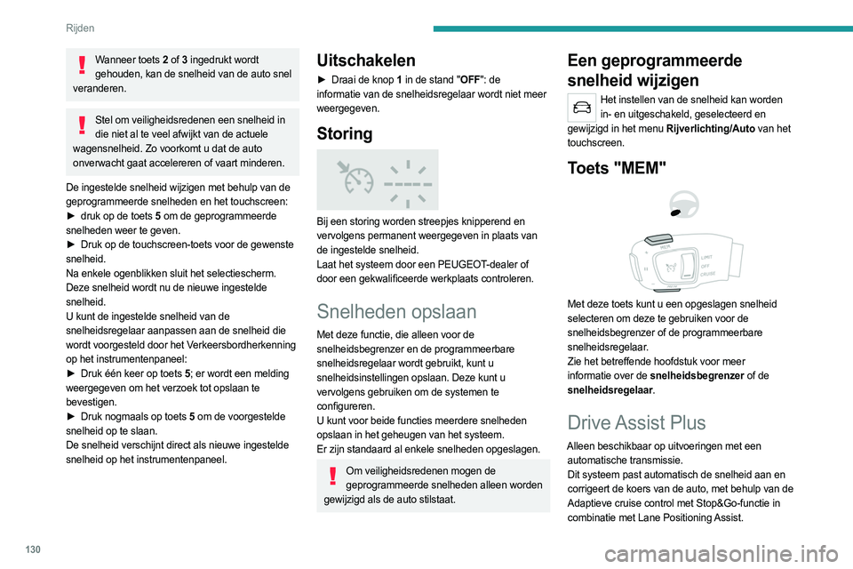 PEUGEOT 508 2021 Instructieboekje (in Dutch) 130
Rijden
Wanneer toets 2 of 3 ingedrukt wordt
gehouden, kan de snelheid van de auto snel
veranderen.
Stel om veiligheidsredenen een snelheid in die niet al te veel afwijkt van de actuele
wagensn PEUGEOT 508 2021 Instructieboekje (in Dutch) 130
Rijden
Wanneer toets 2 of 3 ingedrukt wordt
gehouden, kan de snelheid van de auto snel
veranderen.
Stel om veiligheidsredenen een snelheid in die niet al te veel afwijkt van de actuele
wagensn