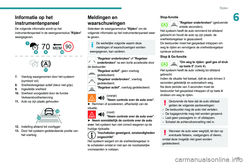 PEUGEOT 508 2021 Instructieboekje (in Dutch) 133
Rijden
6Informatie op het
instrumentenpaneel
De volgende informatie wordt op het
instrumentenpaneel in de weergavemodus "Rijden"
weergegeven.
7.Voertuig waargenomen door het systeem PEUGEOT 508 2021 Instructieboekje (in Dutch) 133
Rijden
6Informatie op het
instrumentenpaneel
De volgende informatie wordt op het
instrumentenpaneel in de weergavemodus "Rijden"
weergegeven.
7.Voertuig waargenomen door het systeem