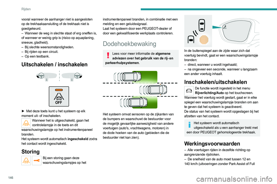 PEUGEOT 508 2021 Instructieboekje (in Dutch) 146
Rijden
vooral wanneer de aanhanger niet is aangesloten
op de trekhaakaansluiting of de trekhaak niet is
goedgekeurd.
–
W
anneer de weg in slechte staat of erg oneffen is,
of wanneer er wein PEUGEOT 508 2021 Instructieboekje (in Dutch) 146
Rijden
vooral wanneer de aanhanger niet is aangesloten
op de trekhaakaansluiting of de trekhaak niet is
goedgekeurd.
–
W
anneer de weg in slechte staat of erg oneffen is,
of wanneer er wein