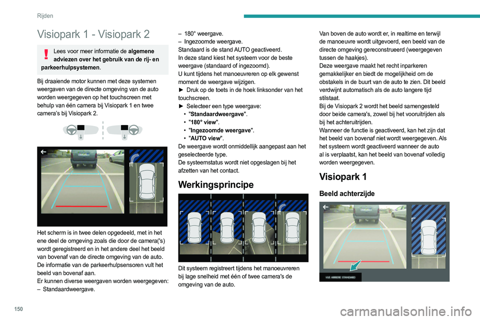 PEUGEOT 508 2021 Instructieboekje (in Dutch) 150
Rijden
Visiopark 1 - Visiopark 2
Lees voor meer informatie de algemene
adviezen over het gebruik van de rij- en
parkeerhulpsystemen.
Bij draaiende motor kunnen met deze systemen
weergaven van d PEUGEOT 508 2021 Instructieboekje (in Dutch) 150
Rijden
Visiopark 1 - Visiopark 2
Lees voor meer informatie de algemene
adviezen over het gebruik van de rij- en
parkeerhulpsystemen.
Bij draaiende motor kunnen met deze systemen
weergaven van d