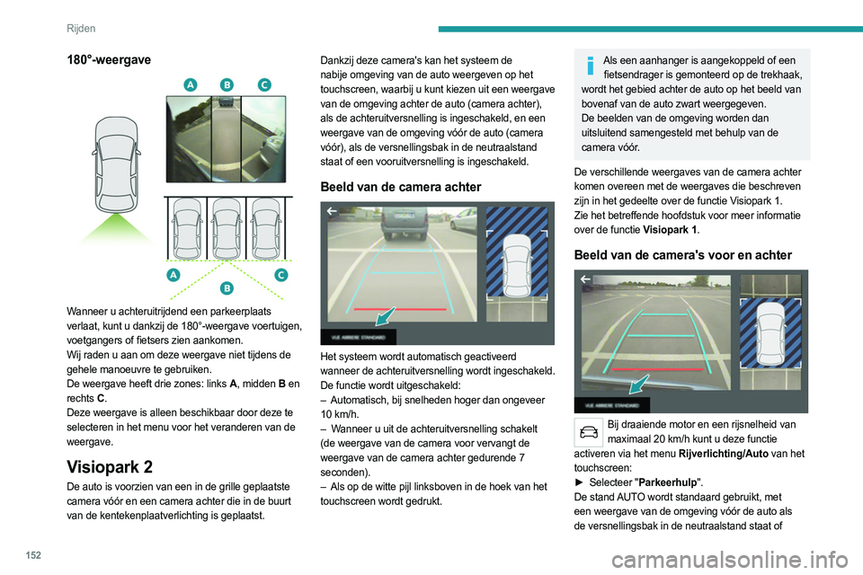PEUGEOT 508 2021 Instructieboekje (in Dutch) 152
Rijden
180°-weergave
Wanneer u achteruitrijdend een parkeerplaats
verlaat, kunt u dankzij de 180°-weergave voertuigen,
voetgangers of fietsers zien aankomen.
Wij raden u aan om deze weergav PEUGEOT 508 2021 Instructieboekje (in Dutch) 152
Rijden
180°-weergave
Wanneer u achteruitrijdend een parkeerplaats
verlaat, kunt u dankzij de 180°-weergave voertuigen,
voetgangers of fietsers zien aankomen.
Wij raden u aan om deze weergav