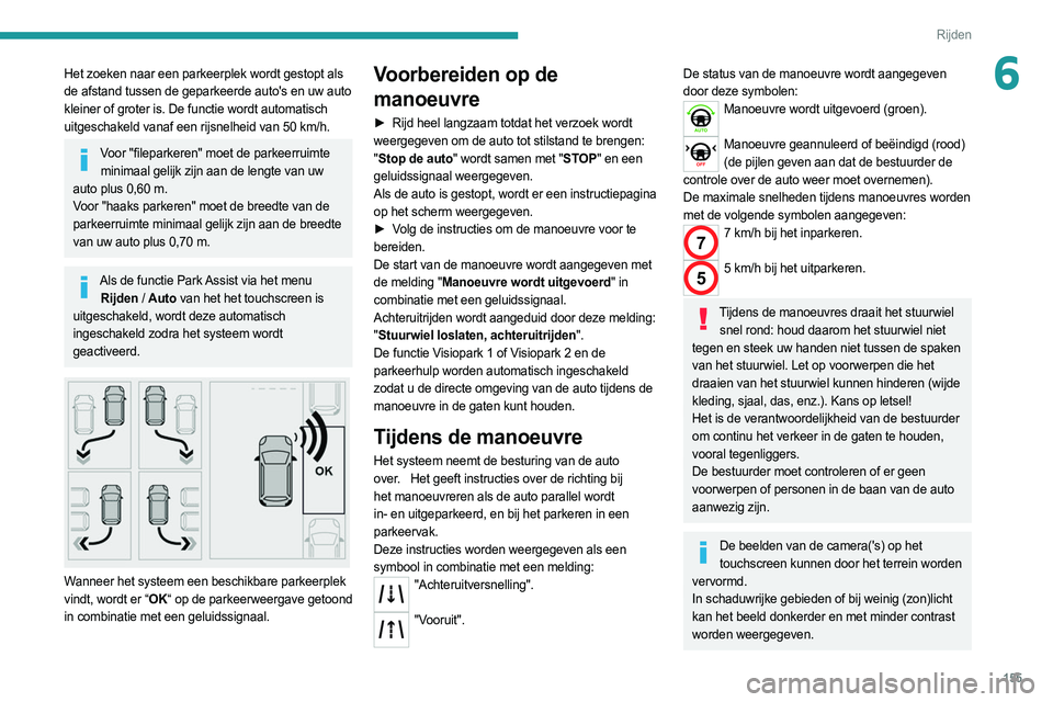 PEUGEOT 508 2021 Instructieboekje (in Dutch) 155
Rijden
6Het zoeken naar een parkeerplek wordt gestopt als
de afstand tussen de geparkeerde auto's en uw auto
kleiner of groter is. De functie wordt automatisch
uitgeschakeld vanaf een rijsn PEUGEOT 508 2021 Instructieboekje (in Dutch) 155
Rijden
6Het zoeken naar een parkeerplek wordt gestopt als
de afstand tussen de geparkeerde auto's en uw auto
kleiner of groter is. De functie wordt automatisch
uitgeschakeld vanaf een rijsn