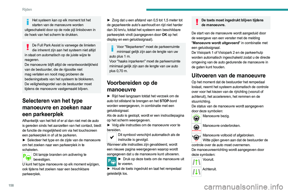 PEUGEOT 508 2021 Instructieboekje (in Dutch) 158
Rijden
Het systeem kan op elk moment tot het starten van de manoeuvre worden
uitgeschakeld door op de rode pijl linksboven in
de hoek van het scherm te drukken.
De Full Park Assist is vanwege de PEUGEOT 508 2021 Instructieboekje (in Dutch) 158
Rijden
Het systeem kan op elk moment tot het starten van de manoeuvre worden
uitgeschakeld door op de rode pijl linksboven in
de hoek van het scherm te drukken.
De Full Park Assist is vanwege de