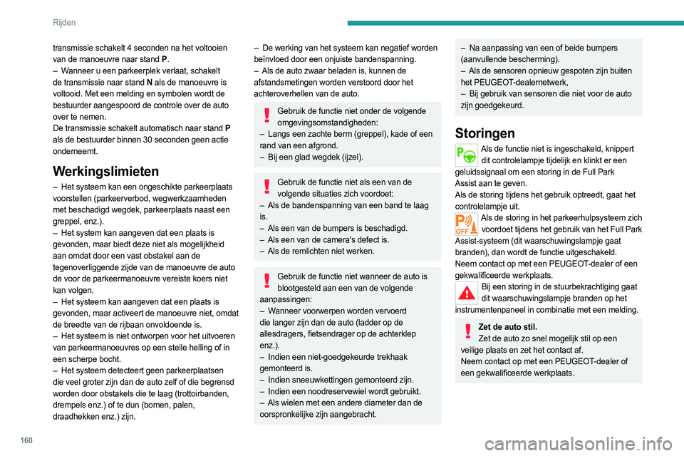 PEUGEOT 508 2021 Instructieboekje (in Dutch) 160
Rijden
transmissie schakelt 4 seconden na het voltooien
van de manoeuvre naar stand P.
–
W
anneer u een parkeerplek verlaat, schakelt
de transmissie naar stand
N als de manoeuvre is
volt PEUGEOT 508 2021 Instructieboekje (in Dutch) 160
Rijden
transmissie schakelt 4 seconden na het voltooien
van de manoeuvre naar stand P.
–
W
anneer u een parkeerplek verlaat, schakelt
de transmissie naar stand
N als de manoeuvre is
volt
