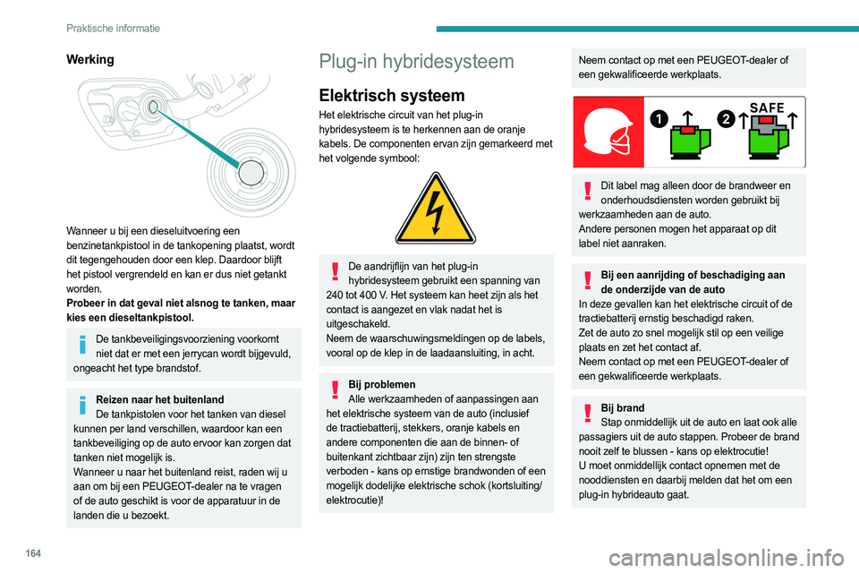 PEUGEOT 508 2021 Instructieboekje (in Dutch) 164
Praktische informatie
Bij het wassen van de autoControleer voordat u de auto gaat wassen
altijd of de laadklep goed is gesloten.
Was de auto niet tijdens het opladen van de
tractiebatterij.
Wass PEUGEOT 508 2021 Instructieboekje (in Dutch) 164
Praktische informatie
Bij het wassen van de autoControleer voordat u de auto gaat wassen
altijd of de laadklep goed is gesloten.
Was de auto niet tijdens het opladen van de
tractiebatterij.
Wass