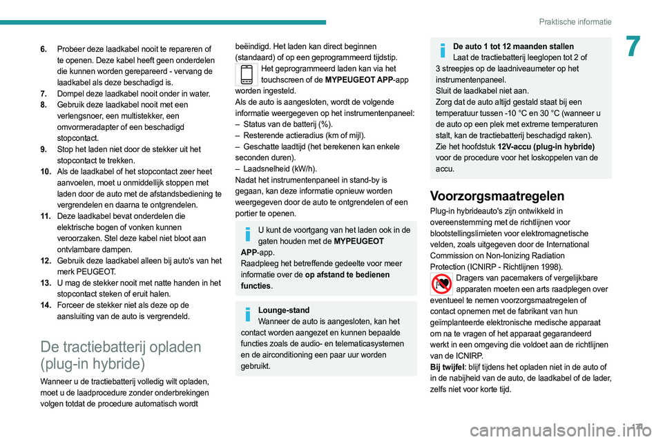 PEUGEOT 508 2021 Instructieboekje (in Dutch) 171
Praktische informatie
76.Probeer deze laadkabel nooit te repareren of
te openen. Deze kabel heeft geen onderdelen
die kunnen worden gerepareerd - vervang de
laadkabel als deze beschadigd is.
7. PEUGEOT 508 2021 Instructieboekje (in Dutch) 171
Praktische informatie
76.Probeer deze laadkabel nooit te repareren of
te openen. Deze kabel heeft geen onderdelen
die kunnen worden gerepareerd - vervang de
laadkabel als deze beschadigd is.
7.