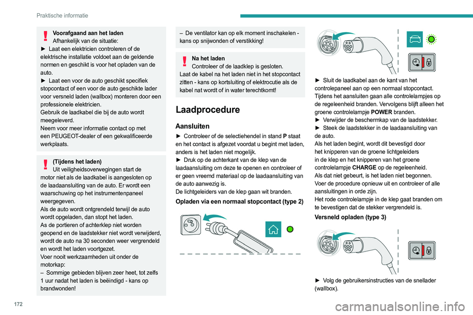 PEUGEOT 508 2021 Instructieboekje (in Dutch) 172
Praktische informatie
► Verwijder de beschermkap van de laadstekker.
► Steek de laadstekker in de laadaansluiting van
de auto.
Als het laden begint, wordt dit bevestigd door het
knipperen v PEUGEOT 508 2021 Instructieboekje (in Dutch) 172
Praktische informatie
► Verwijder de beschermkap van de laadstekker.
► Steek de laadstekker in de laadaansluiting van
de auto.
Als het laden begint, wordt dit bevestigd door het
knipperen v