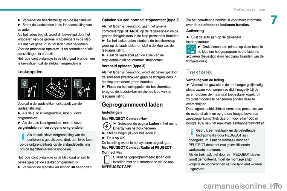 PEUGEOT 508 2021 Instructieboekje (in Dutch) 173
Praktische informatie
7► Verwijder de beschermkap van de laadstekker.
► Steek de laadstekker in de laadaansluiting van
de auto.
Als het laden begint, wordt dit bevestigd door het
knipperen PEUGEOT 508 2021 Instructieboekje (in Dutch) 173
Praktische informatie
7► Verwijder de beschermkap van de laadstekker.
► Steek de laadstekker in de laadaansluiting van
de auto.
Als het laden begint, wordt dit bevestigd door het
knipperen