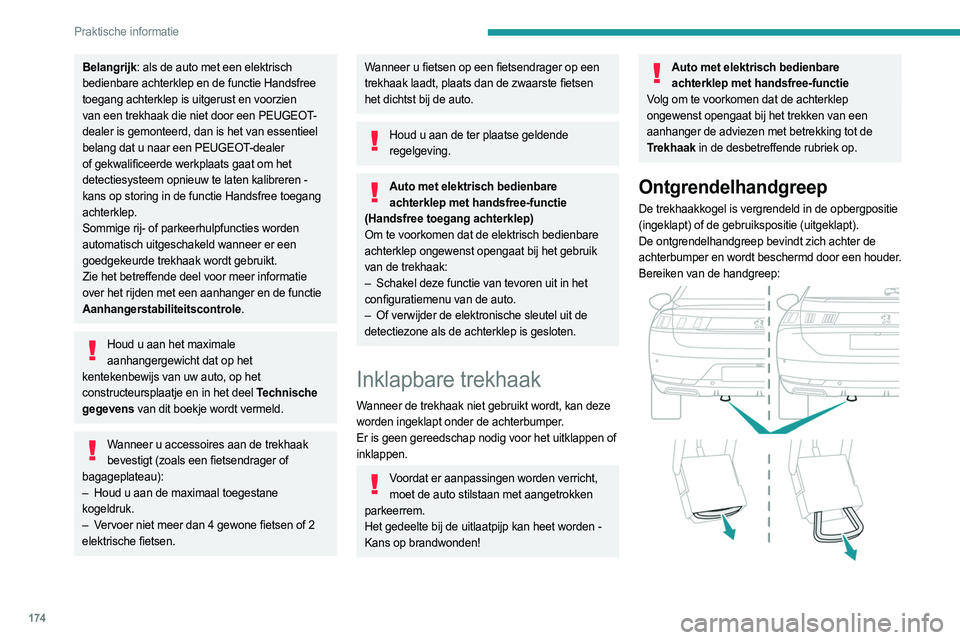 PEUGEOT 508 2021 Instructieboekje (in Dutch) 174
Praktische informatie
► Reik met uw vlakke hand onder de
achterbumper, met uw handpalm naar boven
gericht.
► Steek uw hand in de houder en pak de
handgreep vast.
Ontgrendelen van de trekha PEUGEOT 508 2021 Instructieboekje (in Dutch) 174
Praktische informatie
► Reik met uw vlakke hand onder de
achterbumper, met uw handpalm naar boven
gericht.
► Steek uw hand in de houder en pak de
handgreep vast.
Ontgrendelen van de trekha