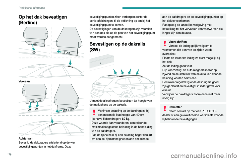 PEUGEOT 508 2021 Instructieboekje (in Dutch) 176
Praktische informatie
Schuif- / kanteldakOpen het schuif- / kanteldak niet bij gebruik
van de dakdragers - Kans op ernstige schade!
Fietsen-/accessoiredrager
Het bevestigen van een drager aan d PEUGEOT 508 2021 Instructieboekje (in Dutch) 176
Praktische informatie
Schuif- / kanteldakOpen het schuif- / kanteldak niet bij gebruik
van de dakdragers - Kans op ernstige schade!
Fietsen-/accessoiredrager
Het bevestigen van een drager aan d