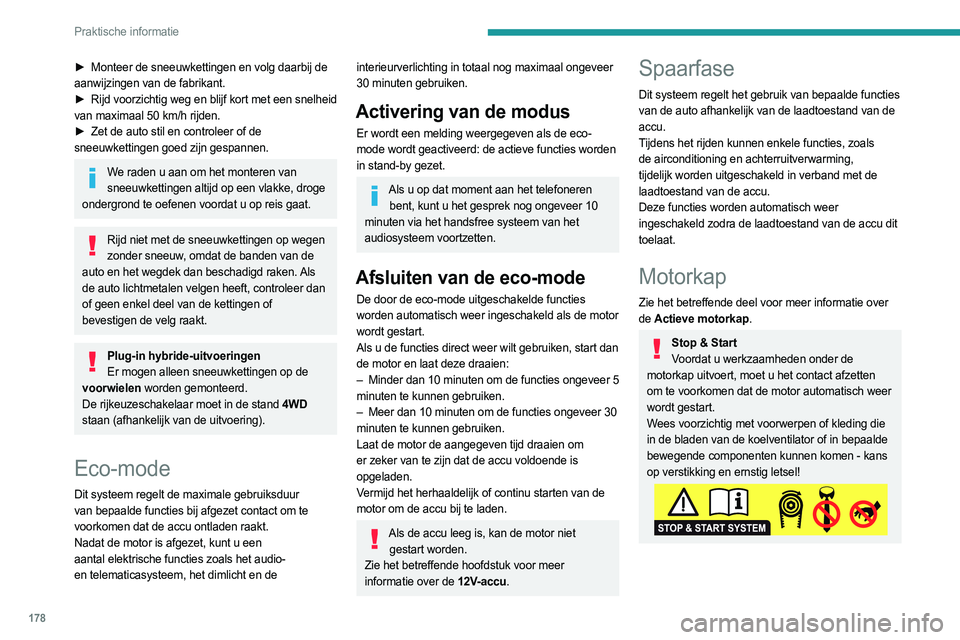 PEUGEOT 508 2021 Instructieboekje (in Dutch) 178
Praktische informatie
Plug-in hybridesVoordat er werkzaamheden onder de
motorkap worden uitgevoerd, moet u eerst
het contact uitzetten en de laadstekker eruit
trekken als deze is aangesloten. V PEUGEOT 508 2021 Instructieboekje (in Dutch) 178
Praktische informatie
Plug-in hybridesVoordat er werkzaamheden onder de
motorkap worden uitgevoerd, moet u eerst
het contact uitzetten en de laadstekker eruit
trekken als deze is aangesloten. V
