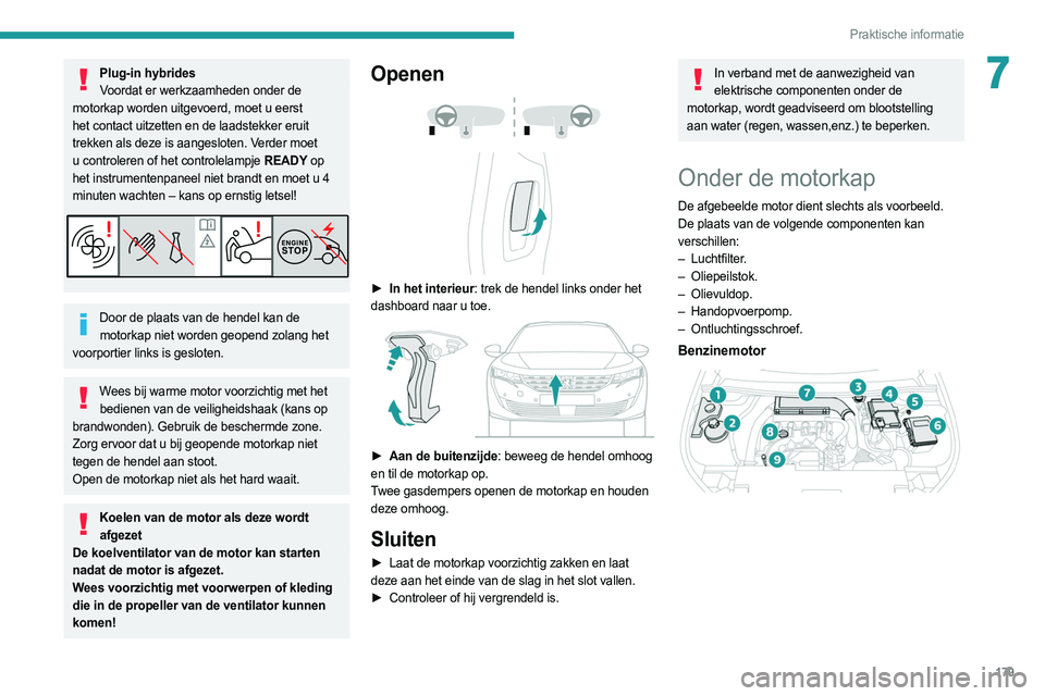PEUGEOT 508 2021 Instructieboekje (in Dutch) 179
Praktische informatie
7Plug-in hybridesVoordat er werkzaamheden onder de
motorkap worden uitgevoerd, moet u eerst
het contact uitzetten en de laadstekker eruit
trekken als deze is aangesloten. PEUGEOT 508 2021 Instructieboekje (in Dutch) 179
Praktische informatie
7Plug-in hybridesVoordat er werkzaamheden onder de
motorkap worden uitgevoerd, moet u eerst
het contact uitzetten en de laadstekker eruit
trekken als deze is aangesloten.