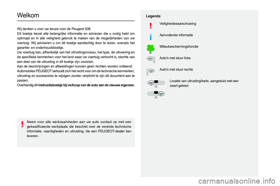 PEUGEOT 508 2021 Instructieboekje (in Dutch)
Welkom
Wij danken u voor uw keuze voor de Peugeot 508.
Dit boekje bevat alle belangrijke informatie en adviezen die u nodig heb\
t om
optimaal en PEUGEOT 508 2021 Instructieboekje (in Dutch)
Welkom
Wij danken u voor uw keuze voor de Peugeot 508.
Dit boekje bevat alle belangrijke informatie en adviezen die u nodig heb\
t om
optimaal en