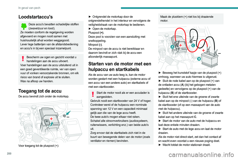 PEUGEOT 508 2021 Instructieboekje (in Dutch) 200
In geval van pech
Loodstartaccu's
Deze accu's bevatten schadelijke stoffen (zwavelzuur en lood).
Ze moeten conform de regelgeving worden
afgevoerd en mogen nooit samen met
huishoudelijk PEUGEOT 508 2021 Instructieboekje (in Dutch) 200
In geval van pech
Loodstartaccu's
Deze accu's bevatten schadelijke stoffen (zwavelzuur en lood).
Ze moeten conform de regelgeving worden
afgevoerd en mogen nooit samen met
huishoudelijk