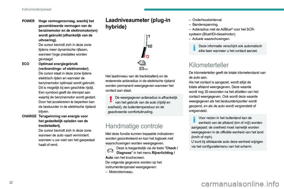 PEUGEOT 508 2021 Instructieboekje (in Dutch) 22
Instrumentenpaneel
Dimmer
dashboardverlichting
Met dit systeem kunt u de lichtsterkte van de
dashboardverlichting handmatig aanpassen aan het
licht van de omgeving.
Met 8 inch touchscreen
► Dr PEUGEOT 508 2021 Instructieboekje (in Dutch) 22
Instrumentenpaneel
Dimmer
dashboardverlichting
Met dit systeem kunt u de lichtsterkte van de
dashboardverlichting handmatig aanpassen aan het
licht van de omgeving.
Met 8 inch touchscreen
► Dr