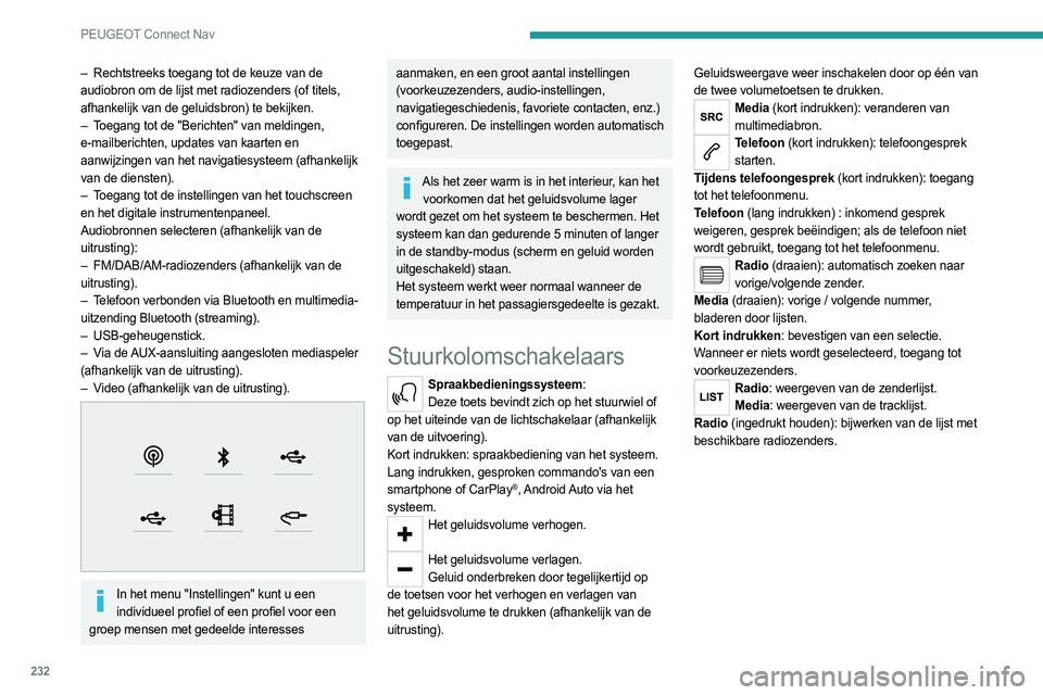 PEUGEOT 508 2021  Instructieboekje (in Dutch) 232
PEUGEOT Connect Nav
Menu's
Online navigatie 
 
Voer de instellingen voor het navigatiesysteem in, en kies een 
bestemming.
Gebruik realtime diensten, afhankelijk van de 
uitrusting.
Apps 
 

