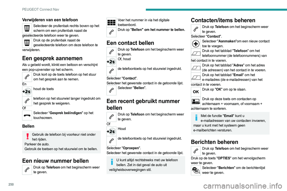 PEUGEOT 508 2021  Instructieboekje (in Dutch) 250
PEUGEOT Connect Nav
Selecteer het tabblad "Alle", "Ontvangen", of "Verzonden".
Selecteer de details van het bericht dat u in een van deze lijsten hebt geselecteerd.
Druk op