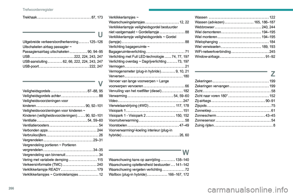 PEUGEOT 508 2021  Instructieboekje (in Dutch) 266
Trefwoordenregister
Trekhaak     87, 173
U
Uitgebreide verkeersbordherkenning    125–126
Uitschakelen airbag passagier ~   
Passagiersairbag uitschakelen
   
90, 94–95
USB
    
222, 224, 243, 