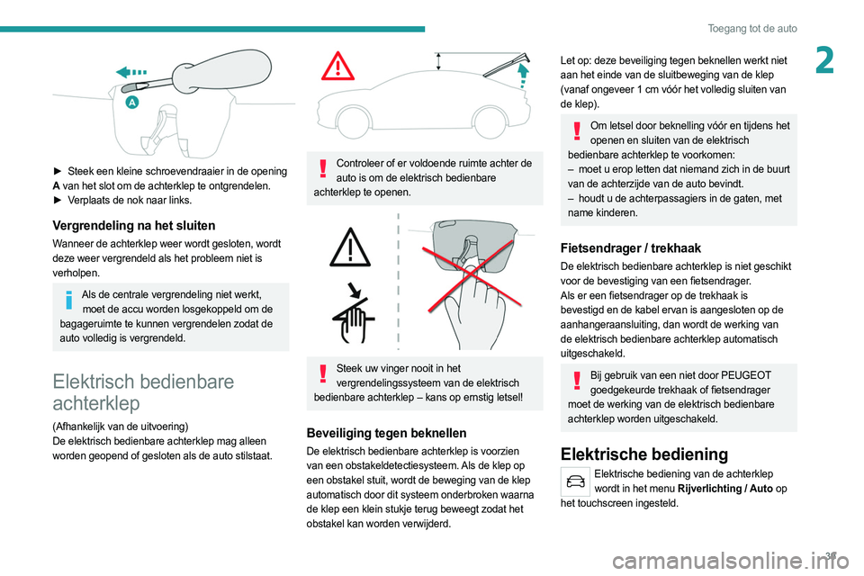 PEUGEOT 508 2021 Instructieboekje (in Dutch) 39
Toegang tot de auto
2
► Steek een kleine schroevendraaier in de opening
A van het slot om de achterklep te ontgrendelen.
►
V
erplaats de nok naar links.
Vergrendeling na het sluiten
Wann PEUGEOT 508 2021 Instructieboekje (in Dutch) 39
Toegang tot de auto
2
► Steek een kleine schroevendraaier in de opening
A van het slot om de achterklep te ontgrendelen.
►
V
erplaats de nok naar links.
Vergrendeling na het sluiten
Wann
