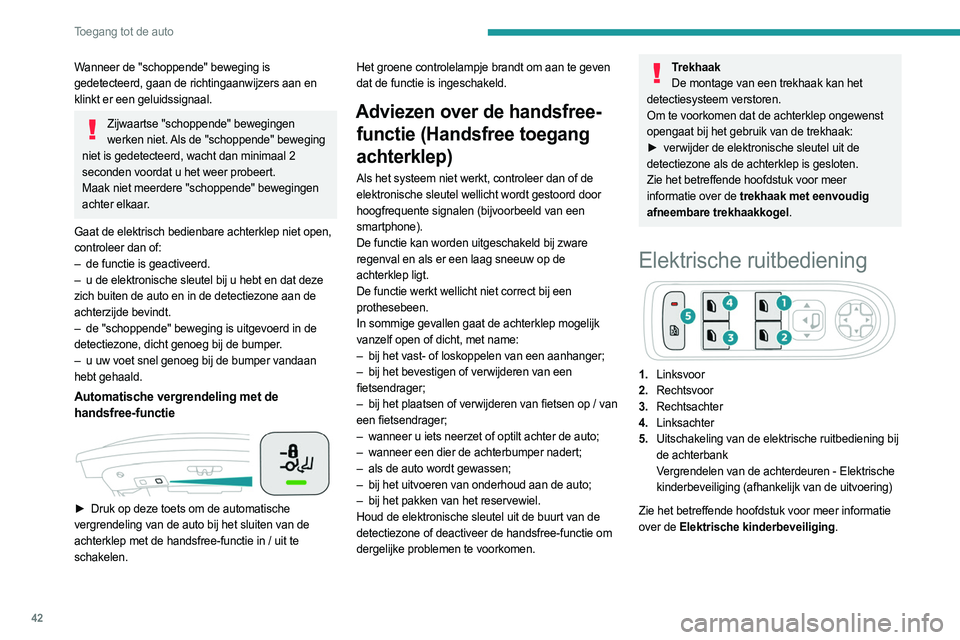 PEUGEOT 508 2021 Instructieboekje (in Dutch) 42
Toegang tot de auto
Wanneer de "schoppende" beweging is
gedetecteerd, gaan de richtingaanwijzers aan en
klinkt er een geluidssignaal.
Zijwaartse "schoppende" bewegingen werken nie PEUGEOT 508 2021 Instructieboekje (in Dutch) 42
Toegang tot de auto
Wanneer de "schoppende" beweging is
gedetecteerd, gaan de richtingaanwijzers aan en
klinkt er een geluidssignaal.
Zijwaartse "schoppende" bewegingen werken nie