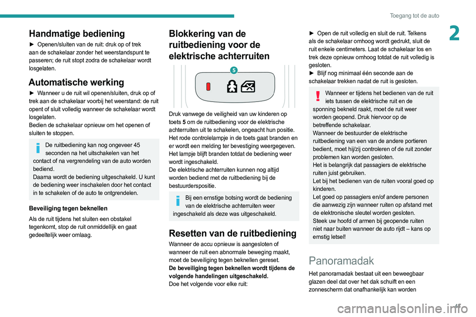 PEUGEOT 508 2021 Instructieboekje (in Dutch) 43
Toegang tot de auto
2Handmatige bediening
► Openen/sluiten van de ruit: druk op of trek
aan de schakelaar zonder het weerstandspunt te
passeren; de ruit stopt zodra de schakelaar wordt
losgela PEUGEOT 508 2021 Instructieboekje (in Dutch) 43
Toegang tot de auto
2Handmatige bediening
► Openen/sluiten van de ruit: druk op of trek
aan de schakelaar zonder het weerstandspunt te
passeren; de ruit stopt zodra de schakelaar wordt
losgela