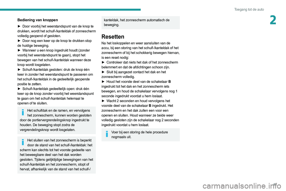 PEUGEOT 508 2021 Instructieboekje (in Dutch) 45
Toegang tot de auto
2Bediening van knoppen
► Door voorbij het weerstandspunt van de knop te
drukken, wordt het schuif-/kanteldak of zonnescherm
volledig geopend of gesloten.
►
Door nog een PEUGEOT 508 2021 Instructieboekje (in Dutch) 45
Toegang tot de auto
2Bediening van knoppen
► Door voorbij het weerstandspunt van de knop te
drukken, wordt het schuif-/kanteldak of zonnescherm
volledig geopend of gesloten.
►
Door nog een