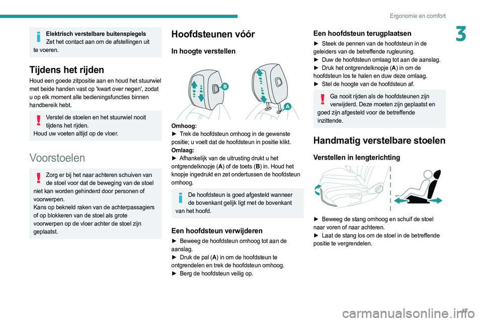 PEUGEOT 508 2021 Instructieboekje (in Dutch) 47
Ergonomie en comfort
3Elektrisch verstelbare buitenspiegelsZet het contact aan om de afstellingen uit
te voeren.
Tijdens het rijden
Houd een goede zitpositie aan en houd het stuurwiel
met beide h PEUGEOT 508 2021 Instructieboekje (in Dutch) 47
Ergonomie en comfort
3Elektrisch verstelbare buitenspiegelsZet het contact aan om de afstellingen uit
te voeren.
Tijdens het rijden
Houd een goede zitpositie aan en houd het stuurwiel
met beide h