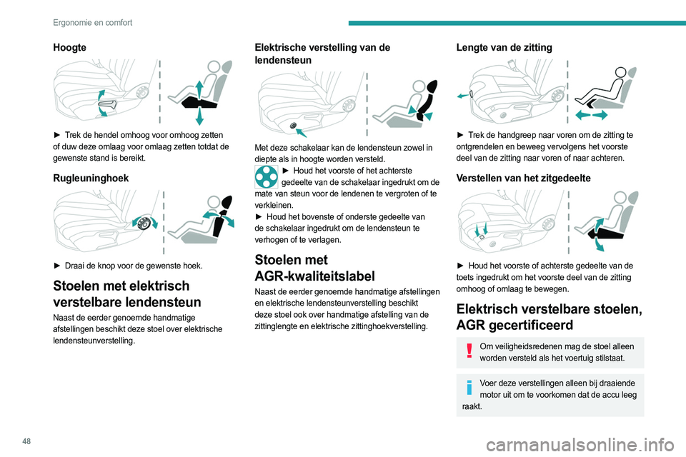 PEUGEOT 508 2021 Instructieboekje (in Dutch) 48
Ergonomie en comfort
Hoogte
► Trek de hendel omhoog voor omhoog zetten
of duw deze omlaag voor omlaag zetten totdat de
gewenste stand is bereikt.
Rugleuninghoek
► Draai de knop voor de PEUGEOT 508 2021 Instructieboekje (in Dutch) 48
Ergonomie en comfort
Hoogte
► Trek de hendel omhoog voor omhoog zetten
of duw deze omlaag voor omlaag zetten totdat de
gewenste stand is bereikt.
Rugleuninghoek
► Draai de knop voor de
