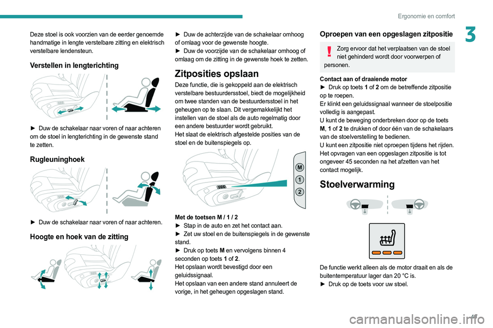 PEUGEOT 508 2021 Instructieboekje (in Dutch) 49
Ergonomie en comfort
3Deze stoel is ook voorzien van de eerder genoemde
handmatige in lengte verstelbare zitting en elektrisch
verstelbare lendensteun.
Verstellen in lengterichting
► Duw de PEUGEOT 508 2021 Instructieboekje (in Dutch) 49
Ergonomie en comfort
3Deze stoel is ook voorzien van de eerder genoemde
handmatige in lengte verstelbare zitting en elektrisch
verstelbare lendensteun.
Verstellen in lengterichting
► Duw de