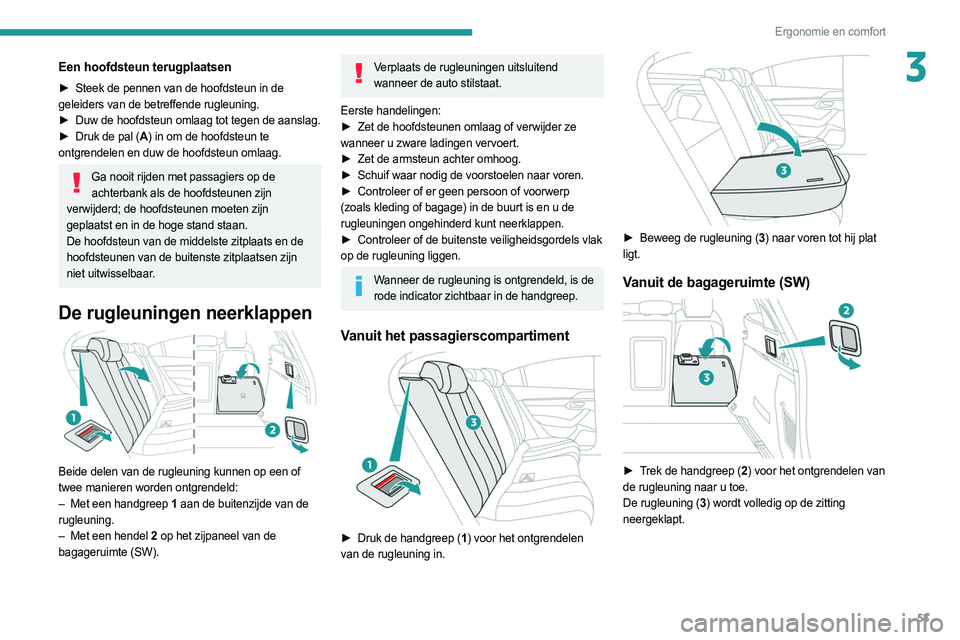 PEUGEOT 508 2021 Instructieboekje (in Dutch) 53
Ergonomie en comfort
3Een hoofdsteun terugplaatsen
► Steek de pennen van de hoofdsteun in de
geleiders van de betreffende rugleuning.
►
Duw de hoofdsteun omlaag tot tegen de aanslag.
►
PEUGEOT 508 2021 Instructieboekje (in Dutch) 53
Ergonomie en comfort
3Een hoofdsteun terugplaatsen
► Steek de pennen van de hoofdsteun in de
geleiders van de betreffende rugleuning.
►
Duw de hoofdsteun omlaag tot tegen de aanslag.
►