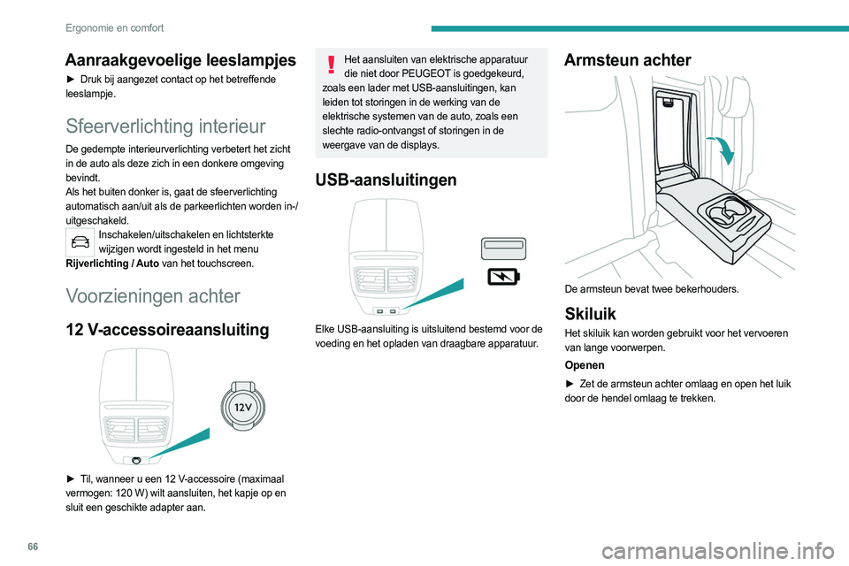 PEUGEOT 508 2021  Instructieboekje (in Dutch) 66
Ergonomie en comfort
Aanraakgevoelige leeslampjes
► Druk bij aangezet contact op het betreffende 
leeslampje.
Sfeerverlichting interieur
De gedempte interieurverlichting verbetert het zicht 
in d