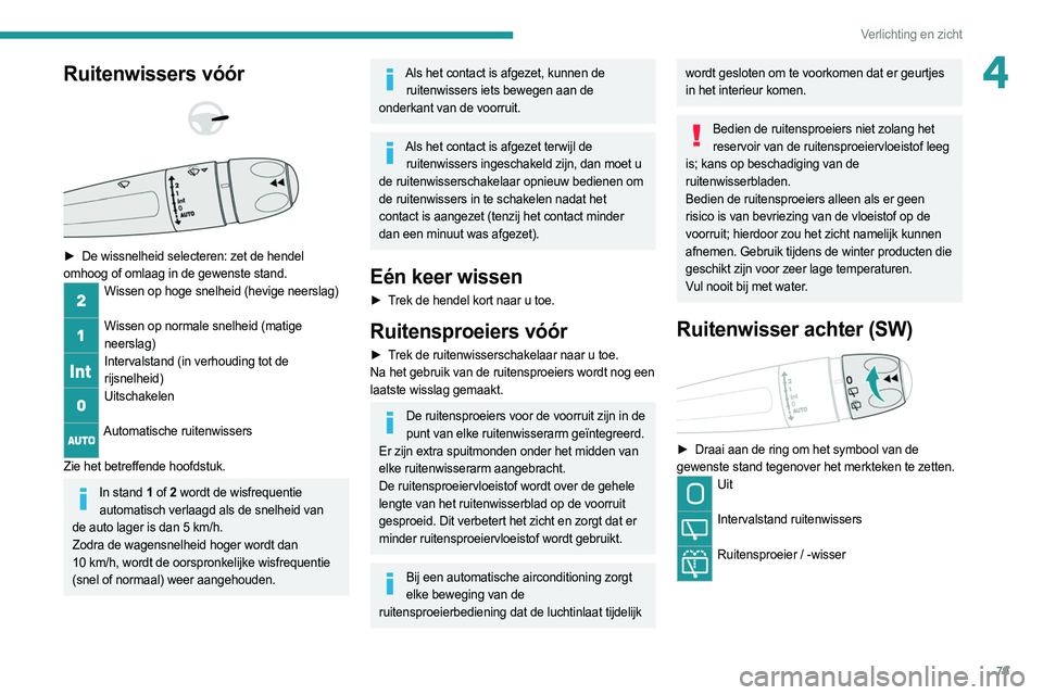 PEUGEOT 508 2021 Instructieboekje (in Dutch) 79
Verlichting en zicht
4Ruitenwissers vóór
► De wissnelheid selecteren: zet de hendel
omhoog of omlaag in de gewenste stand.
Wissen op hoge snelheid (hevige neerslag)
Wissen op normale PEUGEOT 508 2021 Instructieboekje (in Dutch) 79
Verlichting en zicht
4Ruitenwissers vóór
► De wissnelheid selecteren: zet de hendel
omhoog of omlaag in de gewenste stand.
Wissen op hoge snelheid (hevige neerslag)
Wissen op normale