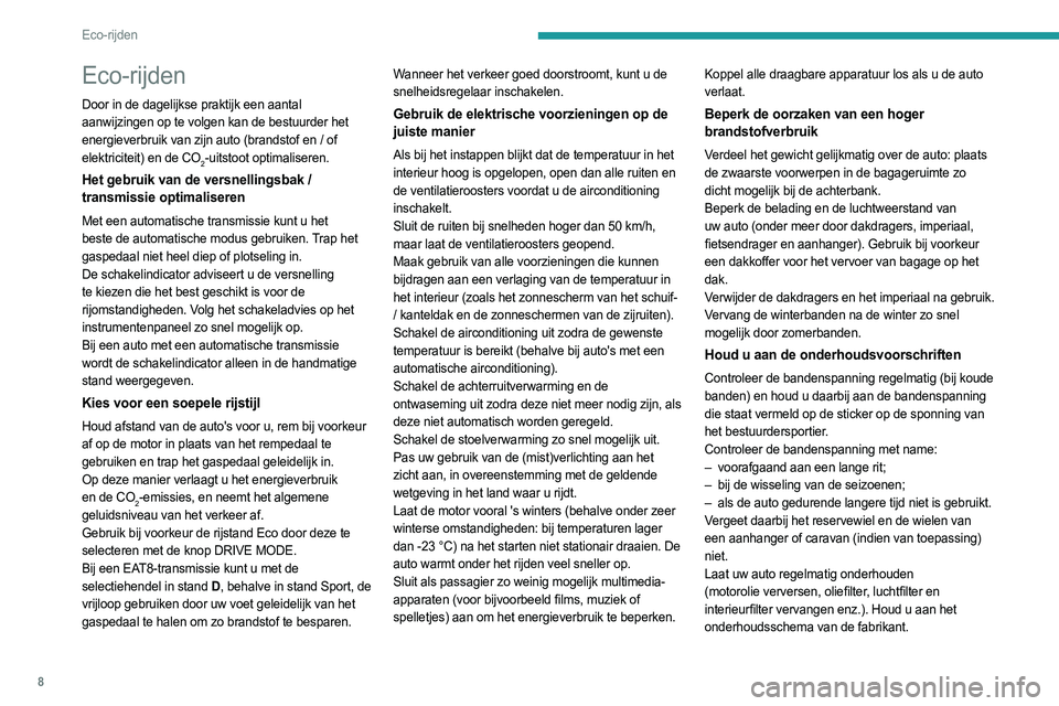 PEUGEOT 508 2021 Instructieboekje (in Dutch) 8
Eco-rijden
Eco-rijden
Door in de dagelijkse praktijk een aantal
aanwijzingen op te volgen kan de bestuurder het
energieverbruik van zijn auto (brandstof en / of
elektriciteit) en de CO
2-uitstoot PEUGEOT 508 2021 Instructieboekje (in Dutch) 8
Eco-rijden
Eco-rijden
Door in de dagelijkse praktijk een aantal
aanwijzingen op te volgen kan de bestuurder het
energieverbruik van zijn auto (brandstof en / of
elektriciteit) en de CO
2-uitstoot